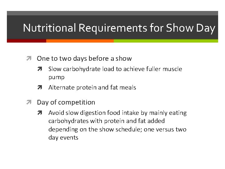 Nutritional Requirements for Show Day One to two days before a show Slow carbohydrate