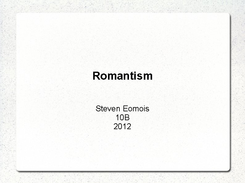 Romantism Steven Eomois 10 B 2012 