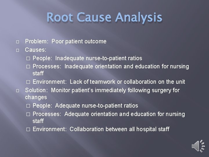 Root Cause Analysis � � � Problem: Poor patient outcome Causes: � People: Inadequate