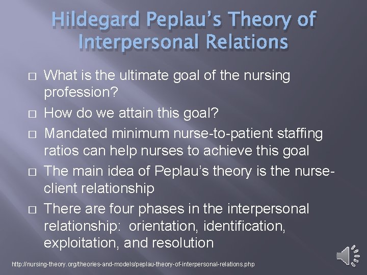 Hildegard Peplau’s Theory of Interpersonal Relations � � � What is the ultimate goal