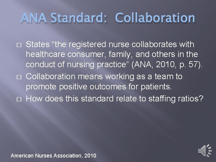 ANA Standard: Collaboration � � � States “the registered nurse collaborates with healthcare consumer,