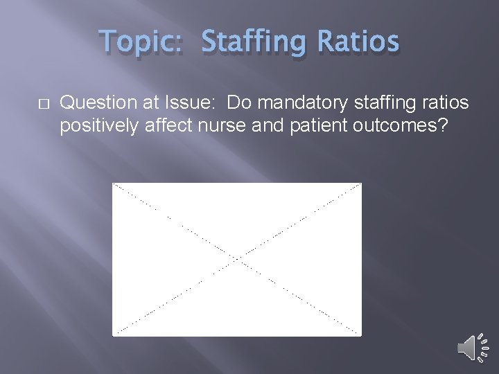 Topic: Staffing Ratios � Question at Issue: Do mandatory staffing ratios positively affect nurse
