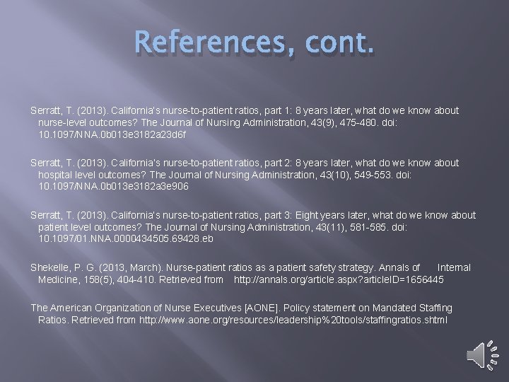 References, cont. Serratt, T. (2013). California’s nurse-to-patient ratios, part 1: 8 years later, what