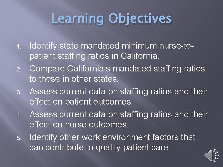 Learning Objectives 1. 2. 3. 4. 5. Identify state mandated minimum nurse-topatient staffing ratios