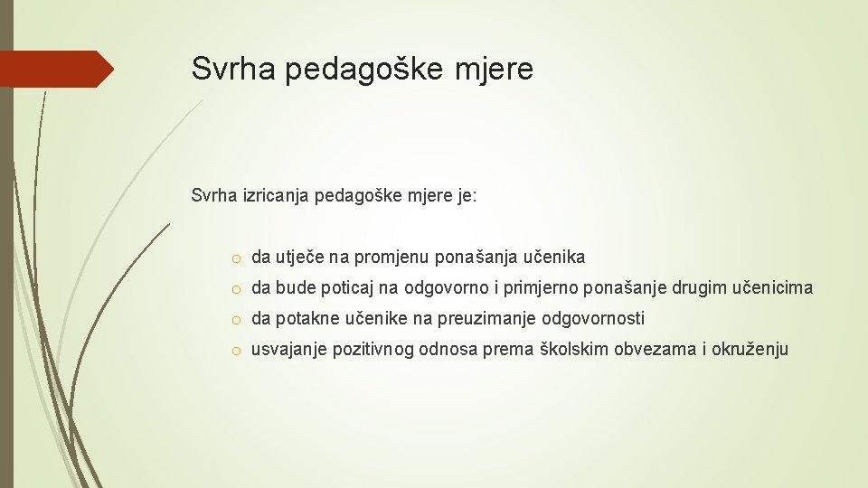 2 Svrha pedagoške mjere Svrha izricanja pedagoške mjere je: o da utječe na promjenu