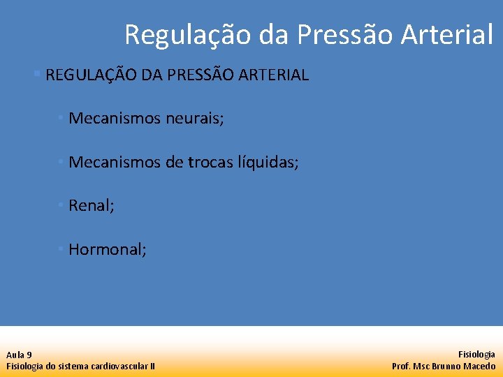 Regulação da Pressão Arterial § REGULAÇÃO DA PRESSÃO ARTERIAL • Mecanismos neurais; • Mecanismos