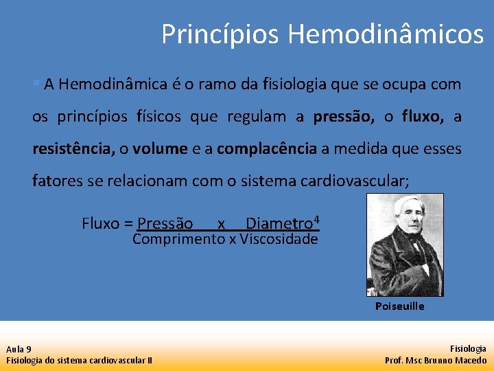 Princípios Hemodinâmicos § A Hemodinâmica é o ramo da fisiologia que se ocupa com Princípios Hemodinâmicos § A Hemodinâmica é o ramo da fisiologia que se ocupa com