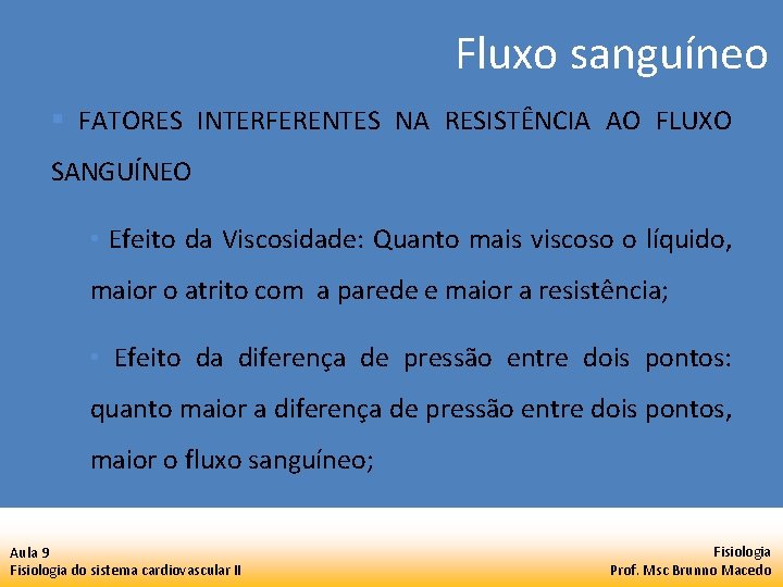 Fluxo sanguíneo § FATORES INTERFERENTES NA RESISTÊNCIA AO FLUXO SANGUÍNEO • Efeito da Viscosidade: