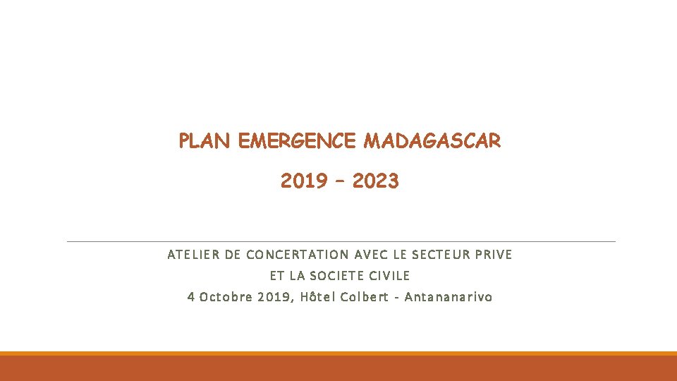 PLAN EMERGENCE MADAGASCAR 2019 – 2023 ATELIER DE CONCERTATION AVEC LE SECTEUR PRIVE ET