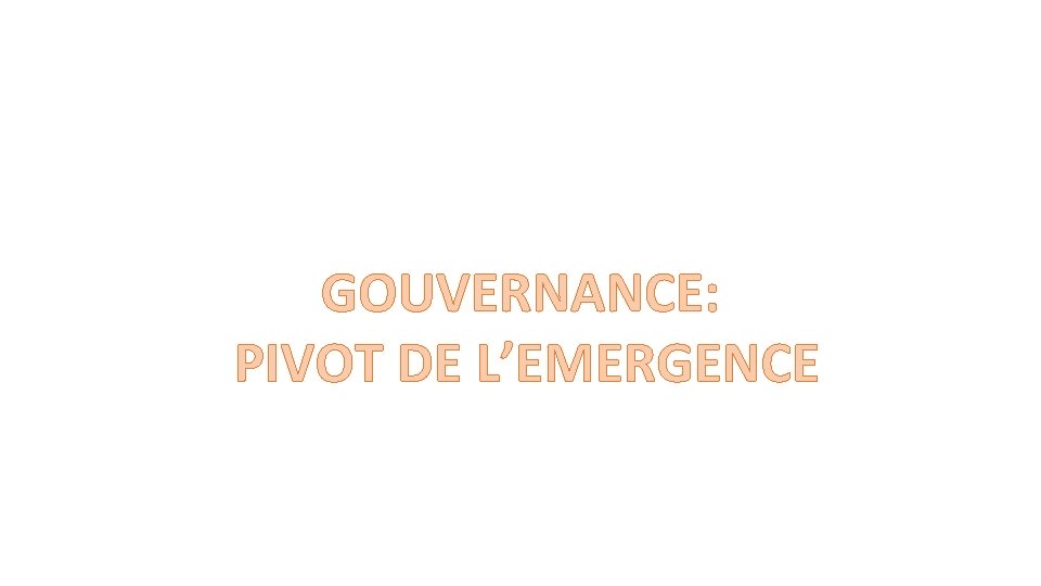 GOUVERNANCE: PIVOT DE L’EMERGENCE 