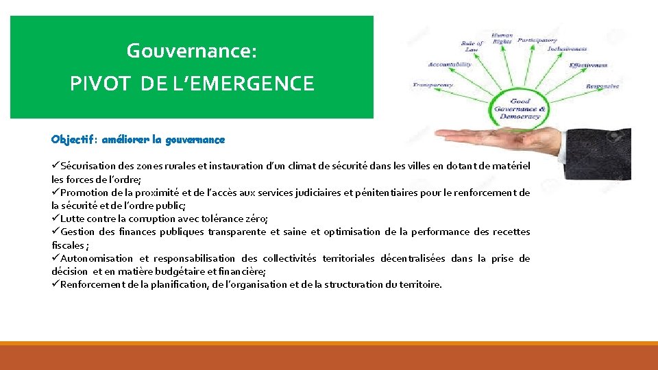 Gouvernance: PIVOT DE L’EMERGENCE Objectif: améliorer la gouvernance üSécurisation des zones rurales et instauration