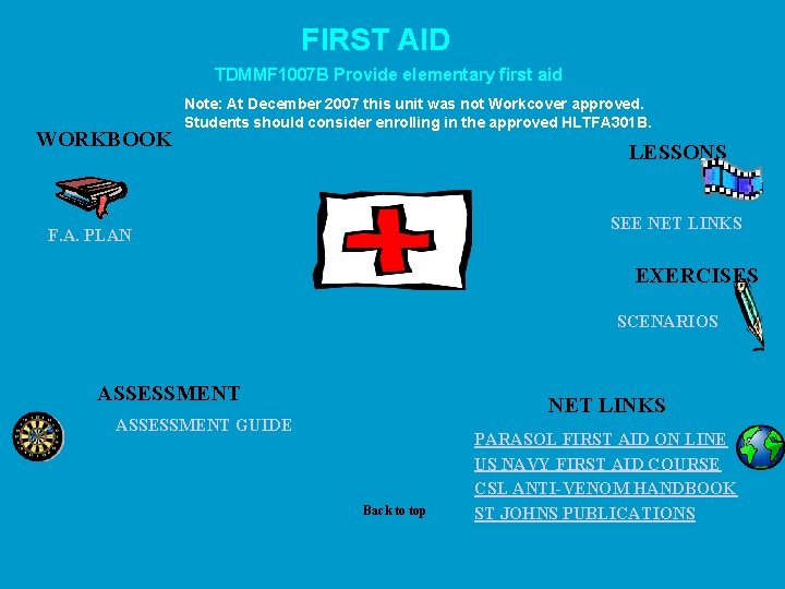 FIRST AID TDMMF 1007 B Provide elementary first aid WORKBOOK Note: At December 2007 FIRST AID TDMMF 1007 B Provide elementary first aid WORKBOOK Note: At December 2007