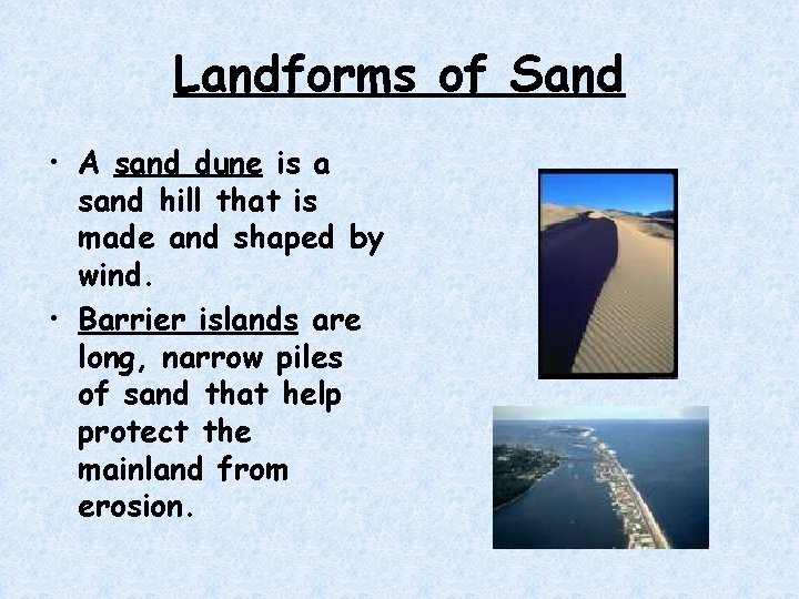 Landforms of Sand • A sand dune is a sand hill that is made Landforms of Sand • A sand dune is a sand hill that is made