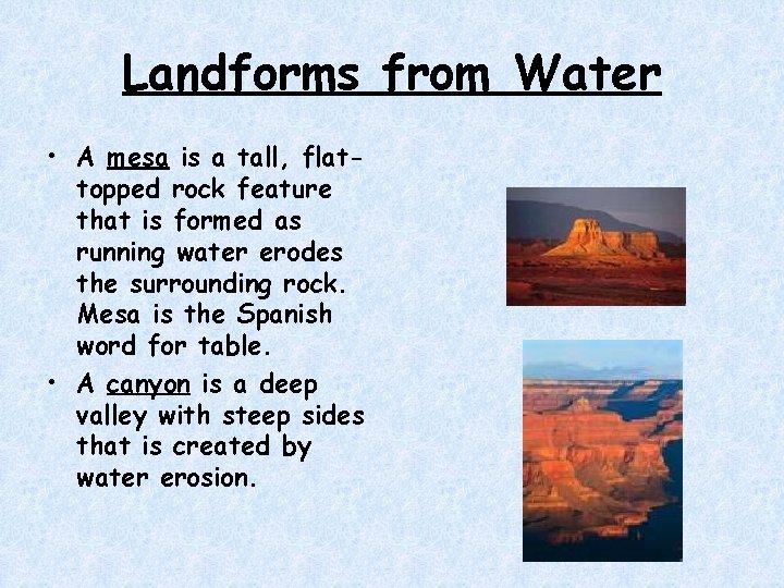 Landforms from Water • A mesa is a tall, flattopped rock feature that is Landforms from Water • A mesa is a tall, flattopped rock feature that is