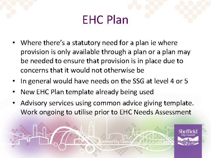 EHC Plan • Where there’s a statutory need for a plan ie where provision