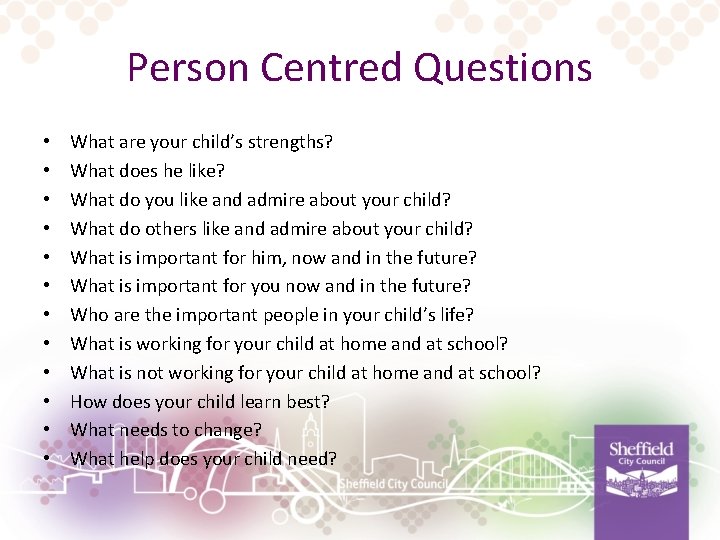 Person Centred Questions • • • What are your child’s strengths? What does he