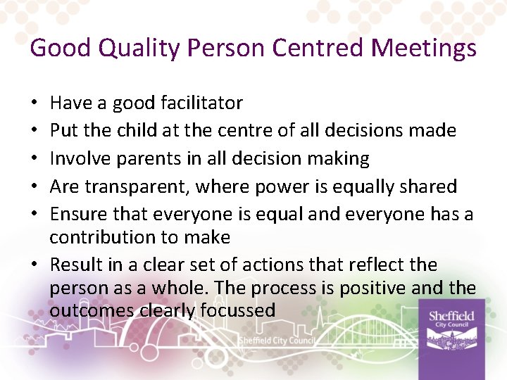 Good Quality Person Centred Meetings Have a good facilitator Put the child at the