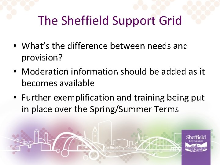 The Sheffield Support Grid • What’s the difference between needs and provision? • Moderation