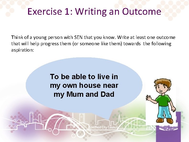 Exercise 1: Writing an Outcome Think of a young person with SEN that you