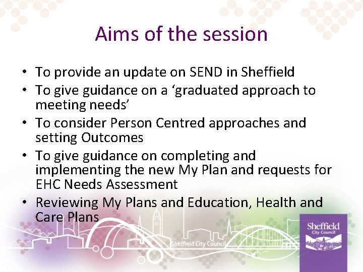Aims of the session • To provide an update on SEND in Sheffield •