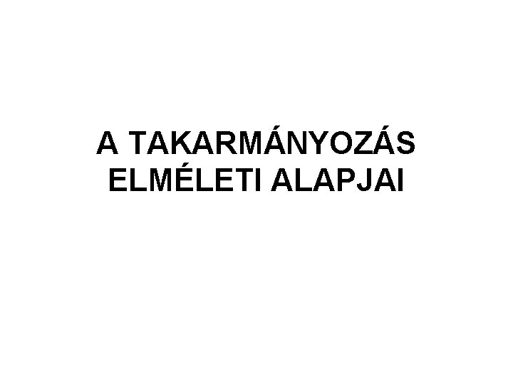 A TAKARMÁNYOZÁS ELMÉLETI ALAPJAI 