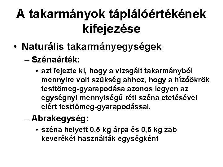 A takarmányok táplálóértékének kifejezése • Naturális takarmányegységek – Szénaérték: • azt fejezte ki, hogy