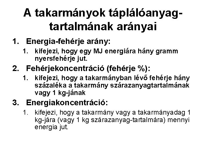 A takarmányok táplálóanyagtartalmának arányai 1. Energia-fehérje arány: 1. kifejezi, hogy egy MJ energiára hány