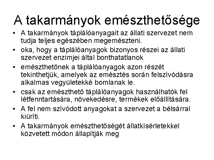 A takarmányok emészthetősége • A takarmányok táplálóanyagait az állati szervezet nem tudja teljes egészében