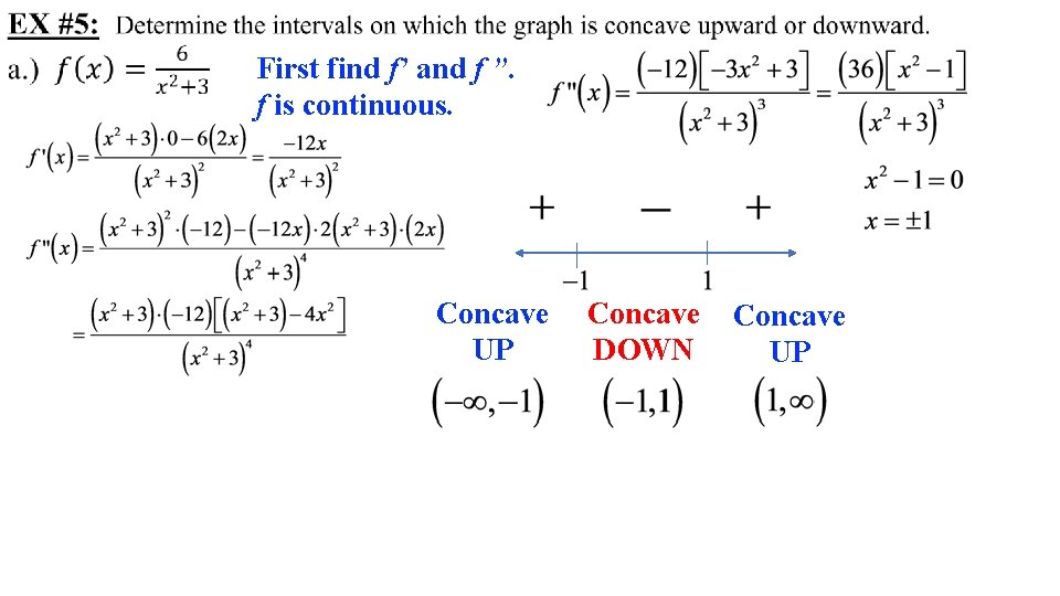 First find f’ and f ”. f is continuous. Concave UP Concave DOWN Concave