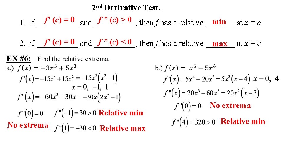 2 nd Derivative Test: f’ (c) = 0 and _____, f ” (c) >
