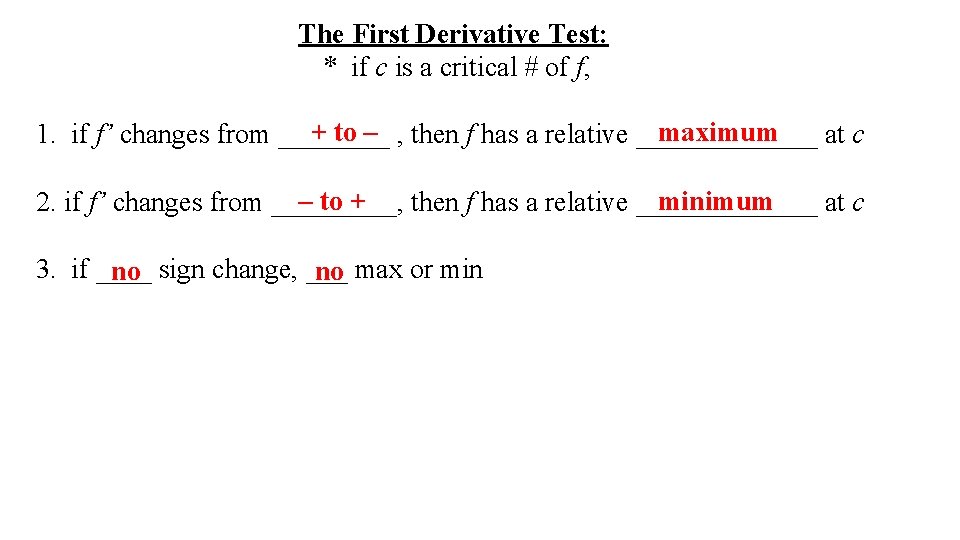 The First Derivative Test: * if c is a critical # of f, +
