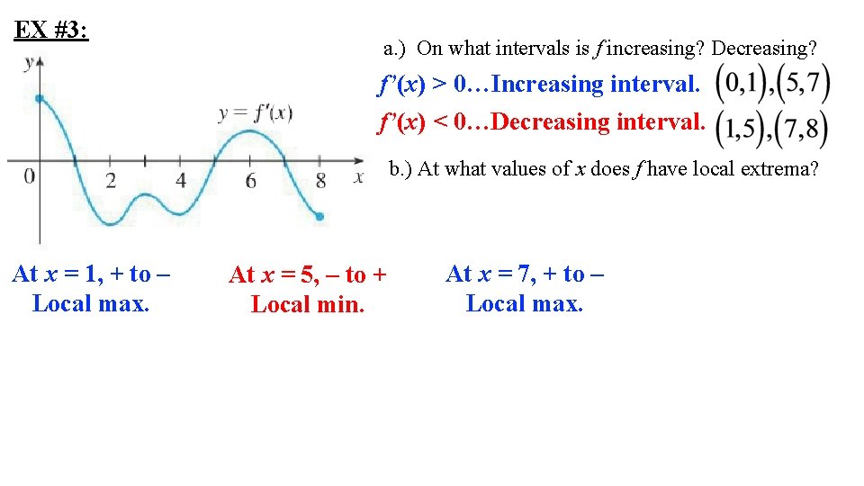 EX #3: a. ) On what intervals is f increasing? Decreasing? f’(x) > 0…Increasing