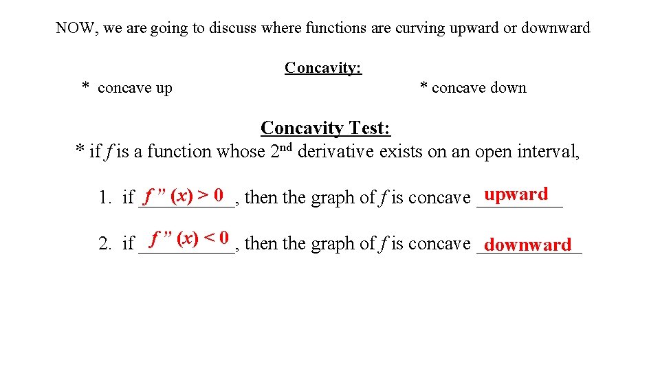 NOW, we are going to discuss where functions are curving upward or downward Concavity: