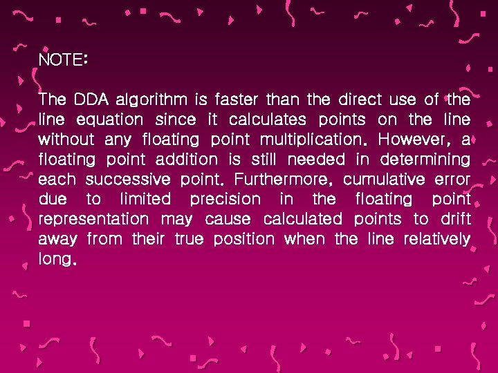 NOTE: The DDA algorithm is faster than the direct use of the line equation