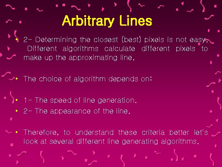 Arbitrary Lines • 2 - Determining the closest (best) pixels is not easy. Different