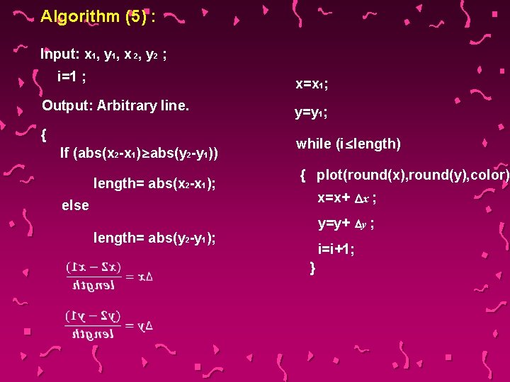 Algorithm (5) : Input: x 1, y 1, x 2, y 2 ; i=1