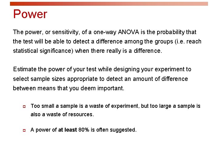 Power The power, or sensitivity, of a one-way ANOVA is the probability that the