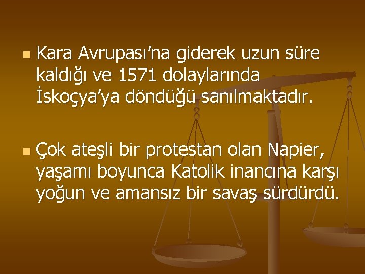 n n Kara Avrupası’na giderek uzun süre kaldığı ve 1571 dolaylarında İskoçya’ya döndüğü sanılmaktadır.