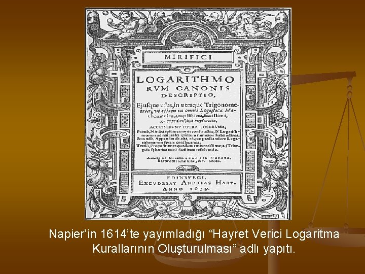 Napier’in 1614’te yayımladığı “Hayret Verici Logaritma Kurallarının Oluşturulması” adlı yapıtı. 