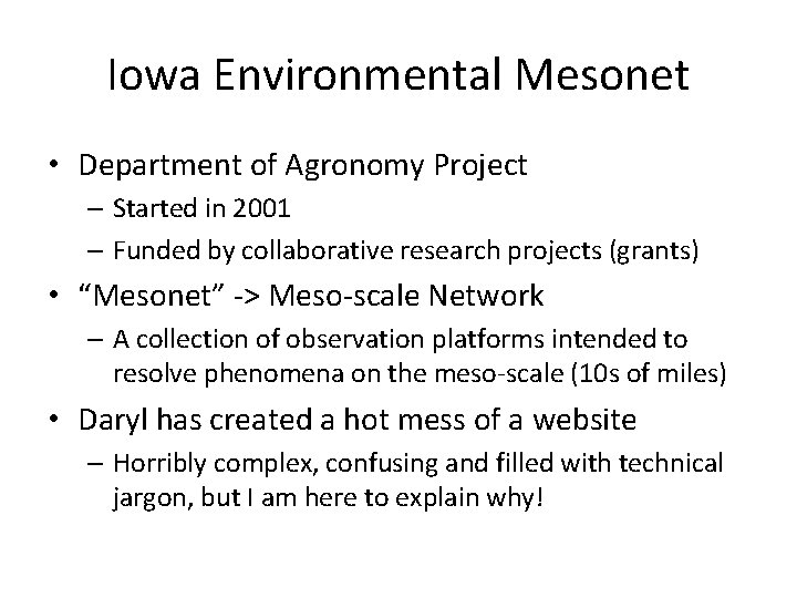 Iowa Environmental Mesonet • Department of Agronomy Project – Started in 2001 – Funded Iowa Environmental Mesonet • Department of Agronomy Project – Started in 2001 – Funded