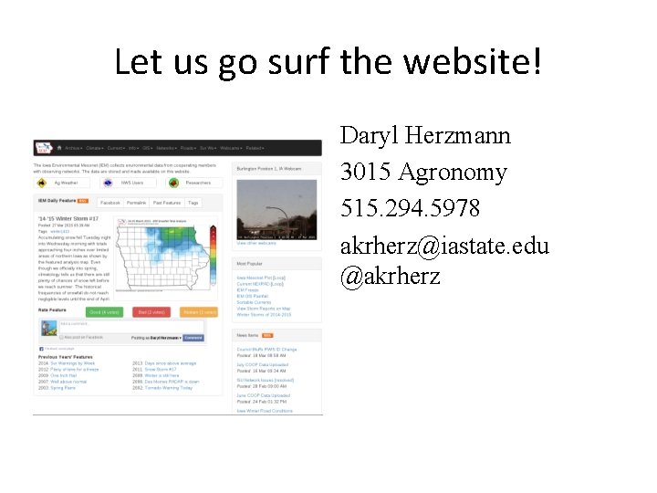 Let us go surf the website! Daryl Herzmann 3015 Agronomy 515. 294. 5978 akrherz@iastate. Let us go surf the website! Daryl Herzmann 3015 Agronomy 515. 294. 5978 akrherz@iastate.