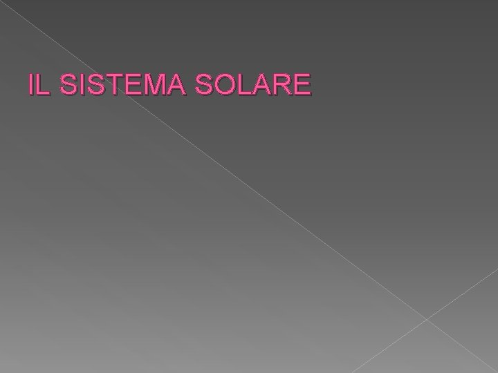 IL SISTEMA SOLARE 