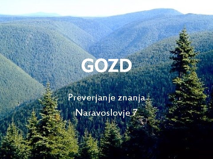 GOZD Preverjanje znanja Naravoslovje 7 