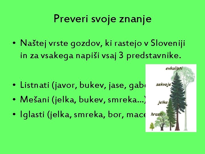 Preveri svoje znanje • Naštej vrste gozdov, ki rastejo v Sloveniji in za vsakega