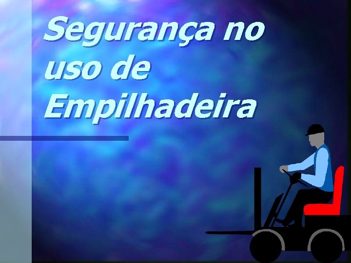 Segurança no uso de Empilhadeira 