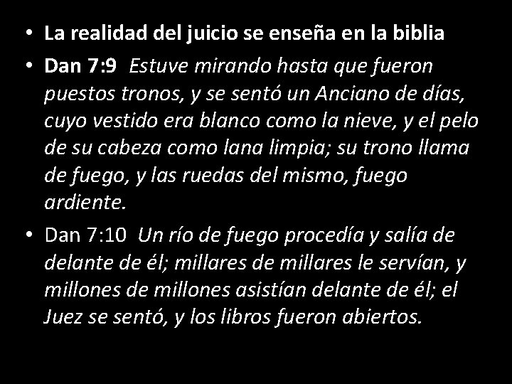 • La realidad del juicio se enseña en la biblia • Dan 7: • La realidad del juicio se enseña en la biblia • Dan 7:
