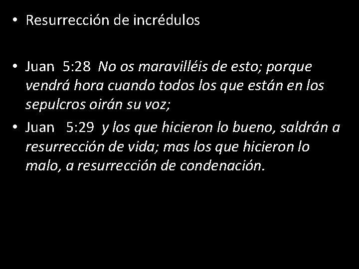 • Resurrección de incrédulos • Juan 5: 28 No os maravilléis de esto; • Resurrección de incrédulos • Juan 5: 28 No os maravilléis de esto;