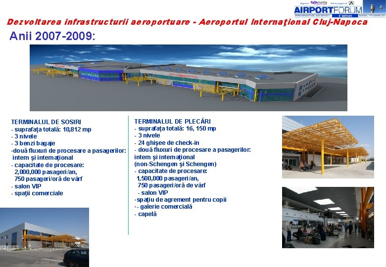 Dezvoltarea infrastructurii aeroportuare - Aeroportul Internaţional Cluj-Napoca Anii 2007 -2009: TERMINALUL DE SOSIRI -