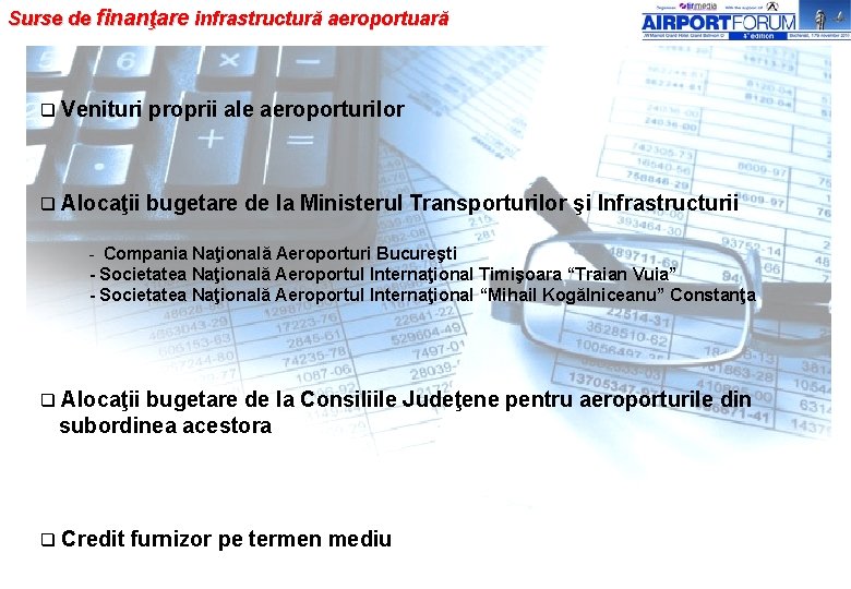 Surse de finanţare infrastructură aeroportuară q Venituri proprii ale aeroporturilor q Alocaţii bugetare de