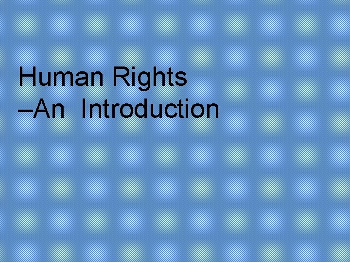 Human Rights –An Introduction 